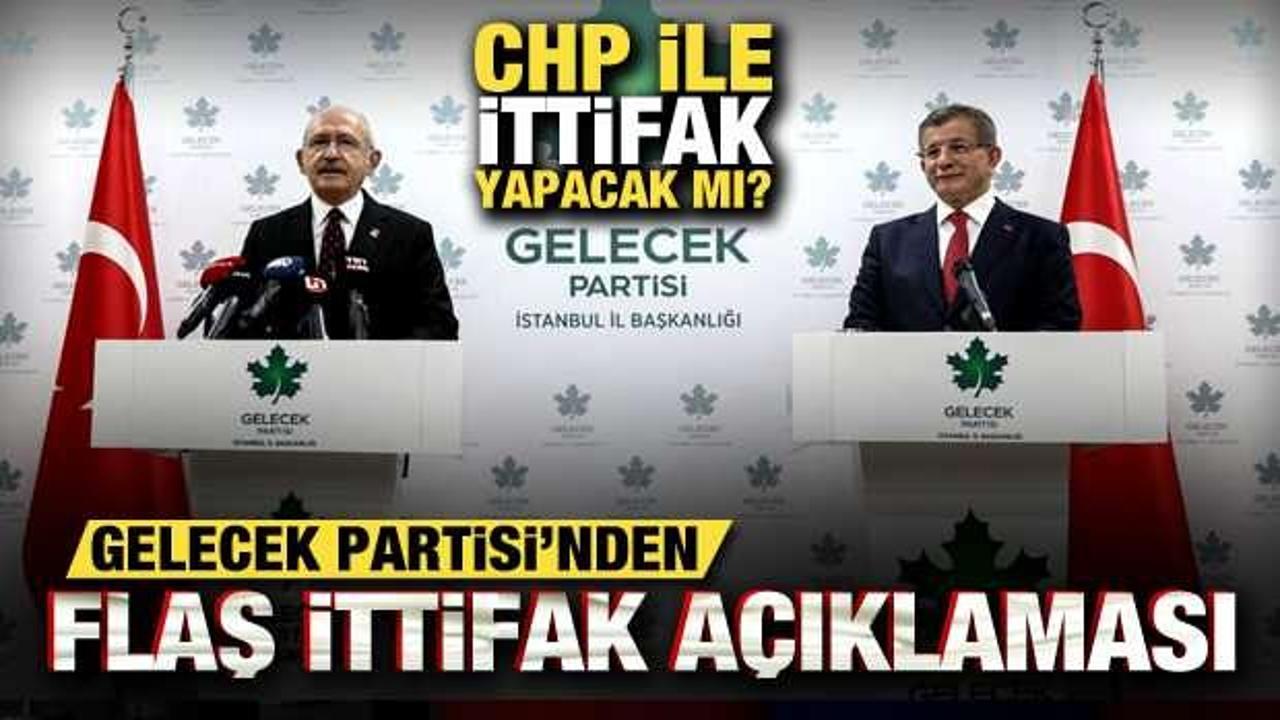 Gelecek Partisi, CHP’yle ittifak yapacak mı? Flaş ittifak açıklaması!