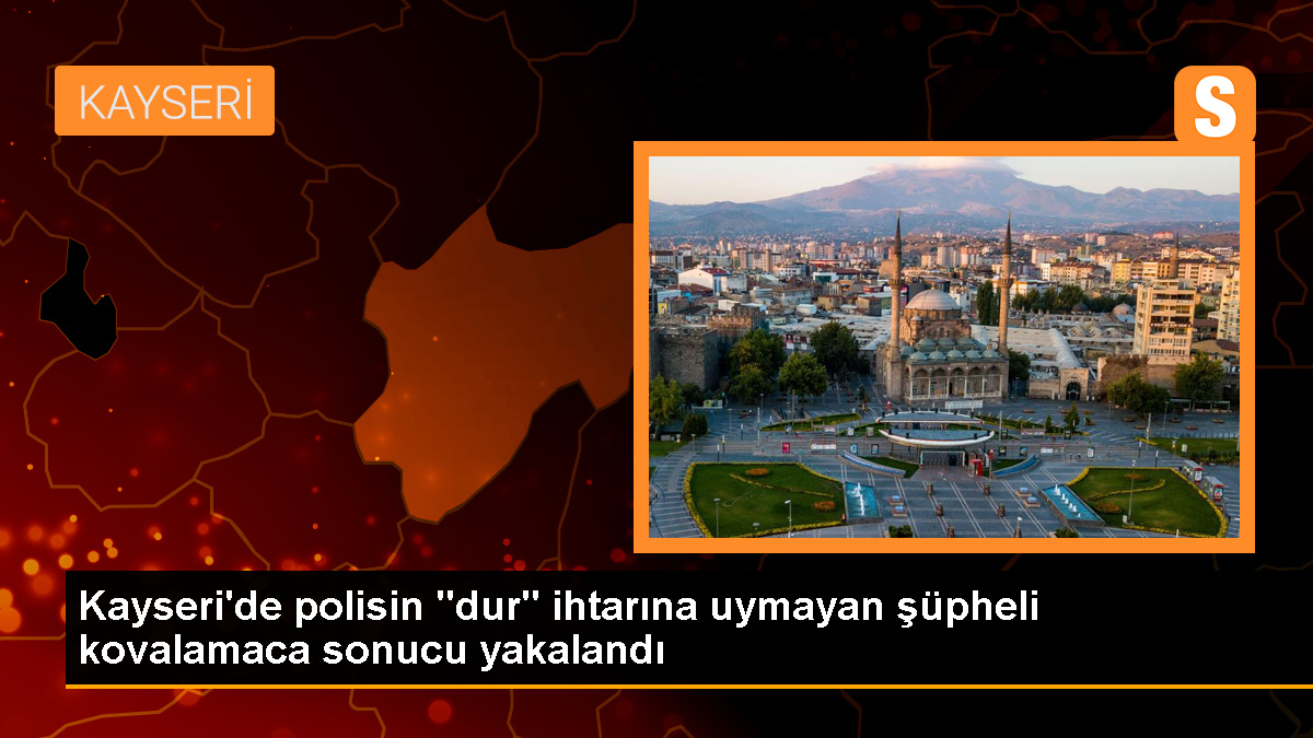 Kayseri’de polisin ‘dur’ ihtarına uymayan şüpheli kovalamaca sonucu yakalandı
