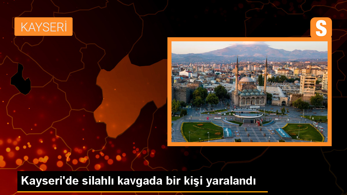 Kayseri’de silahlı kavgada bir kişi yaralandı
