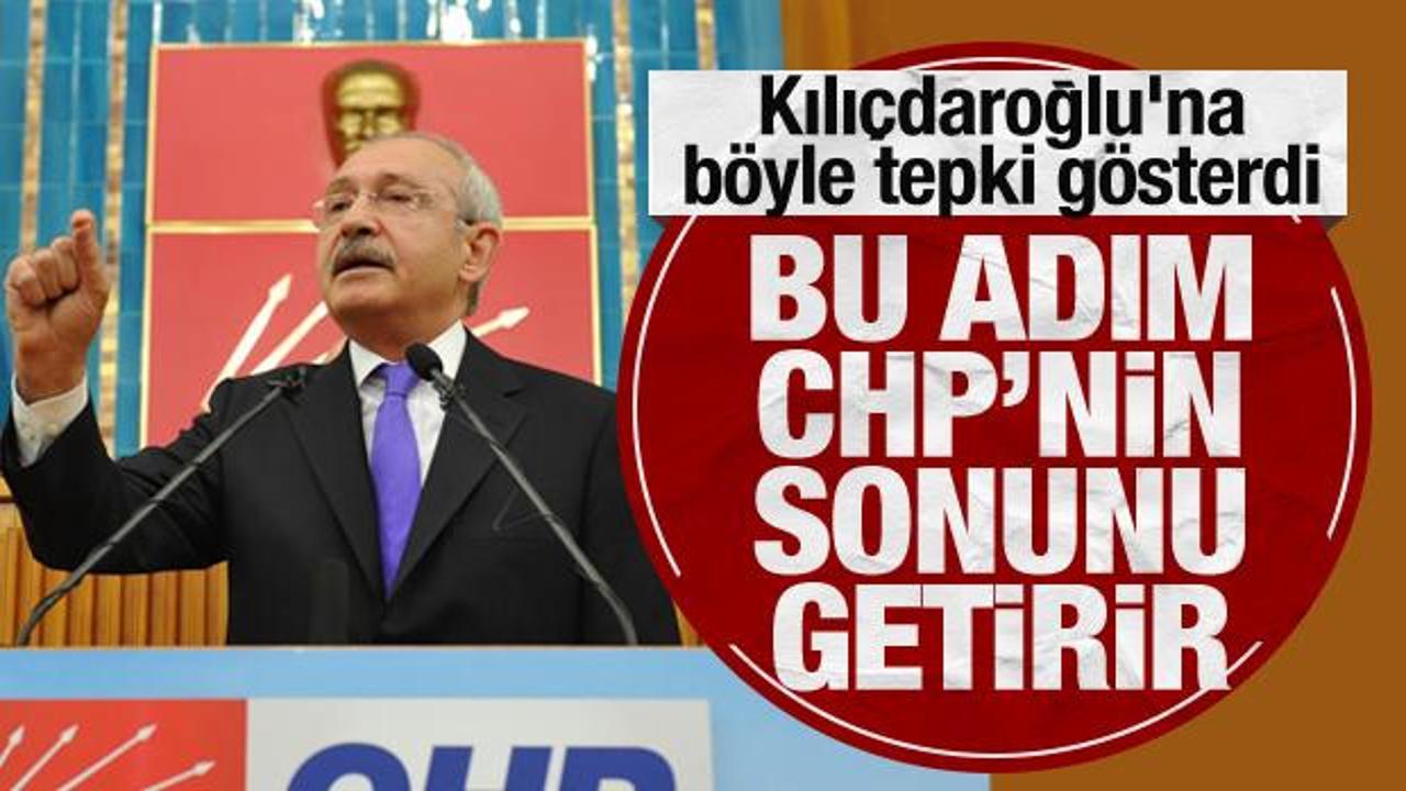 Kılıçdaroğlu’na böyle tepki gösterdi: Bu adım CHP’nin sonunu getirir