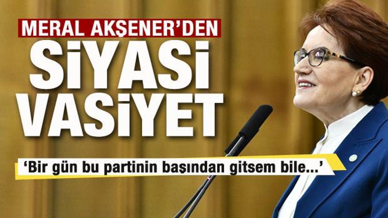 Meral Akşener’den siyasi vasiyet: Bir gün bu partinin başından gitsem bile…