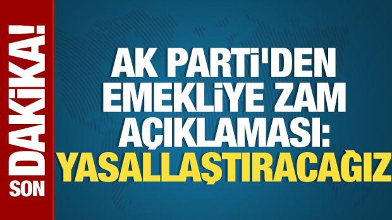 AK Parti’den emekliye zam açıklaması: Yasallaştıracağız