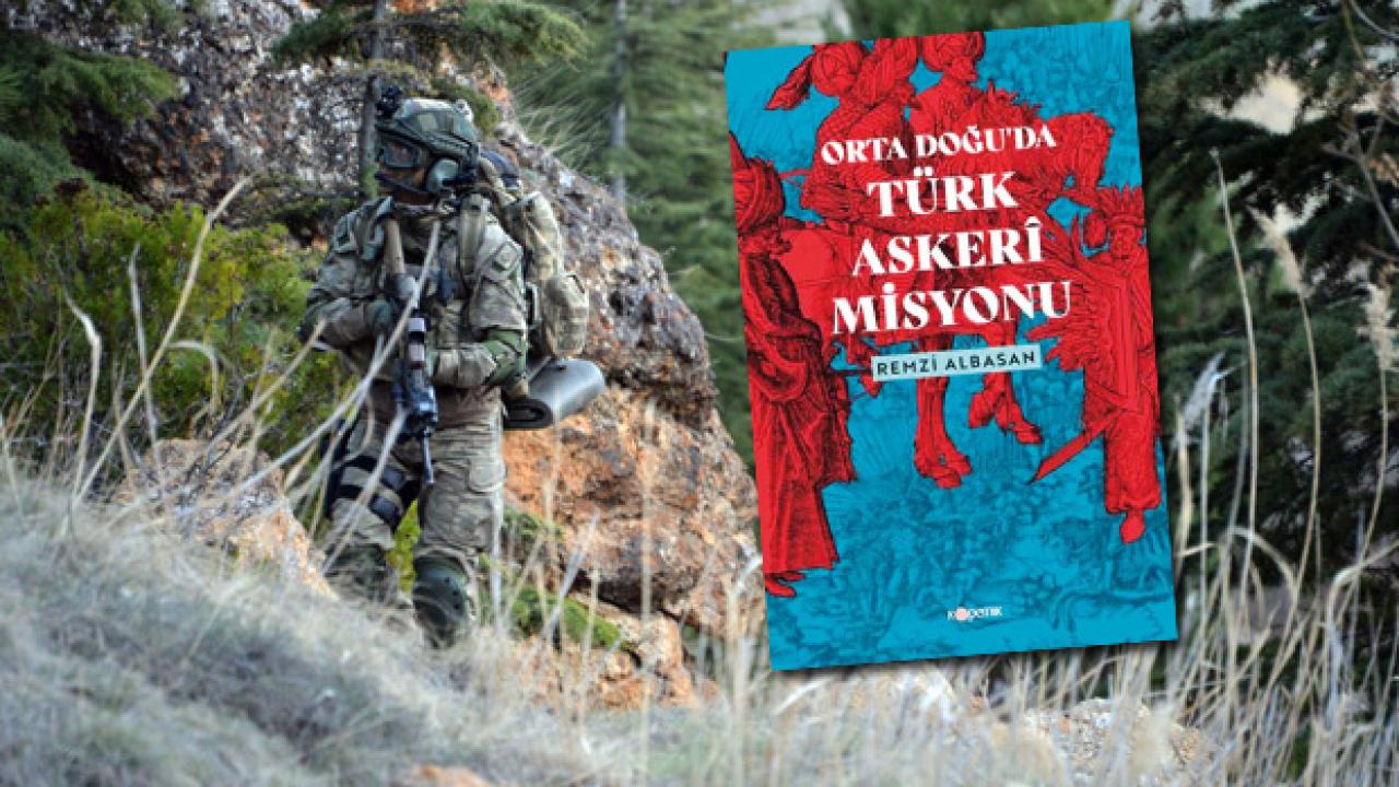 Bakan Akar’ın Özel Kalem Müdürü yazdı: Ortadoğu’da Türk Askeri Misyonu