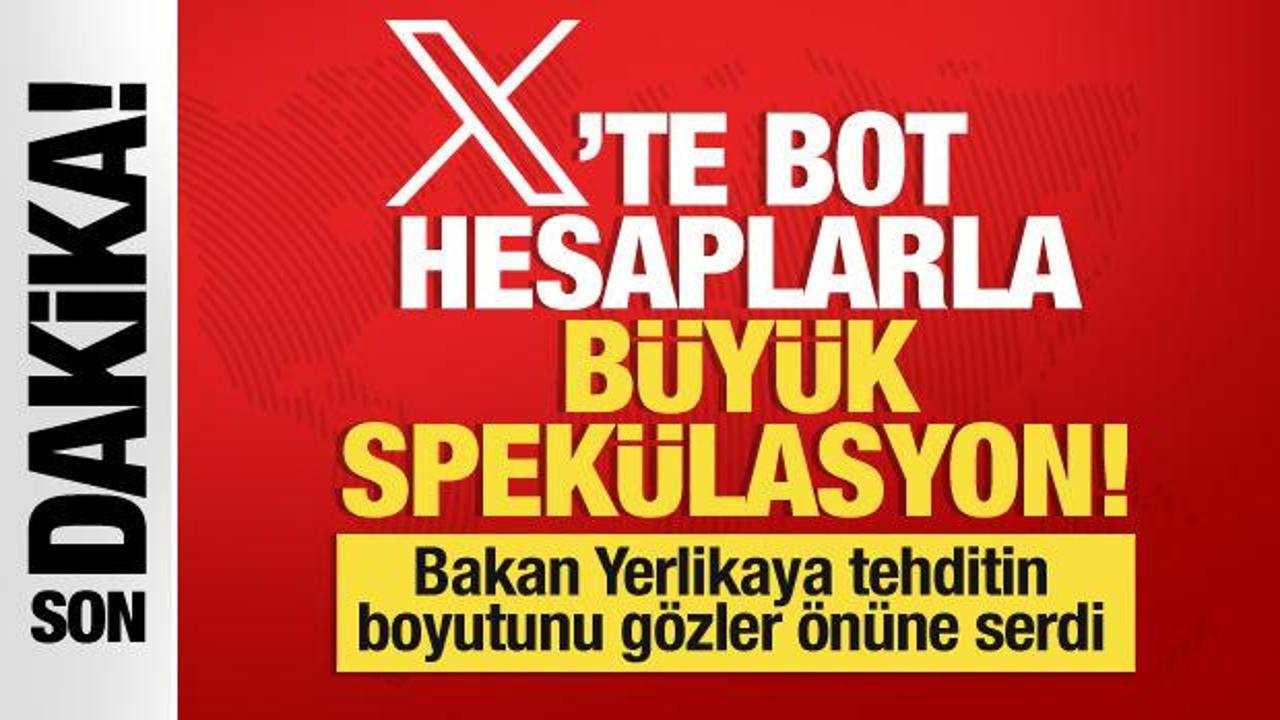 Bakan Yerlikaya açıkladı… Sosyal medya platformu X’te bot hesaplarla büyük spekülasyon