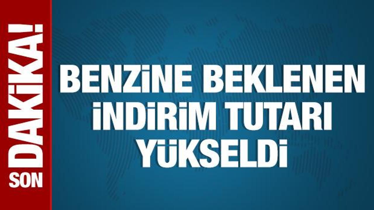 Benzine beklenen indirim tutarı yükseldi
