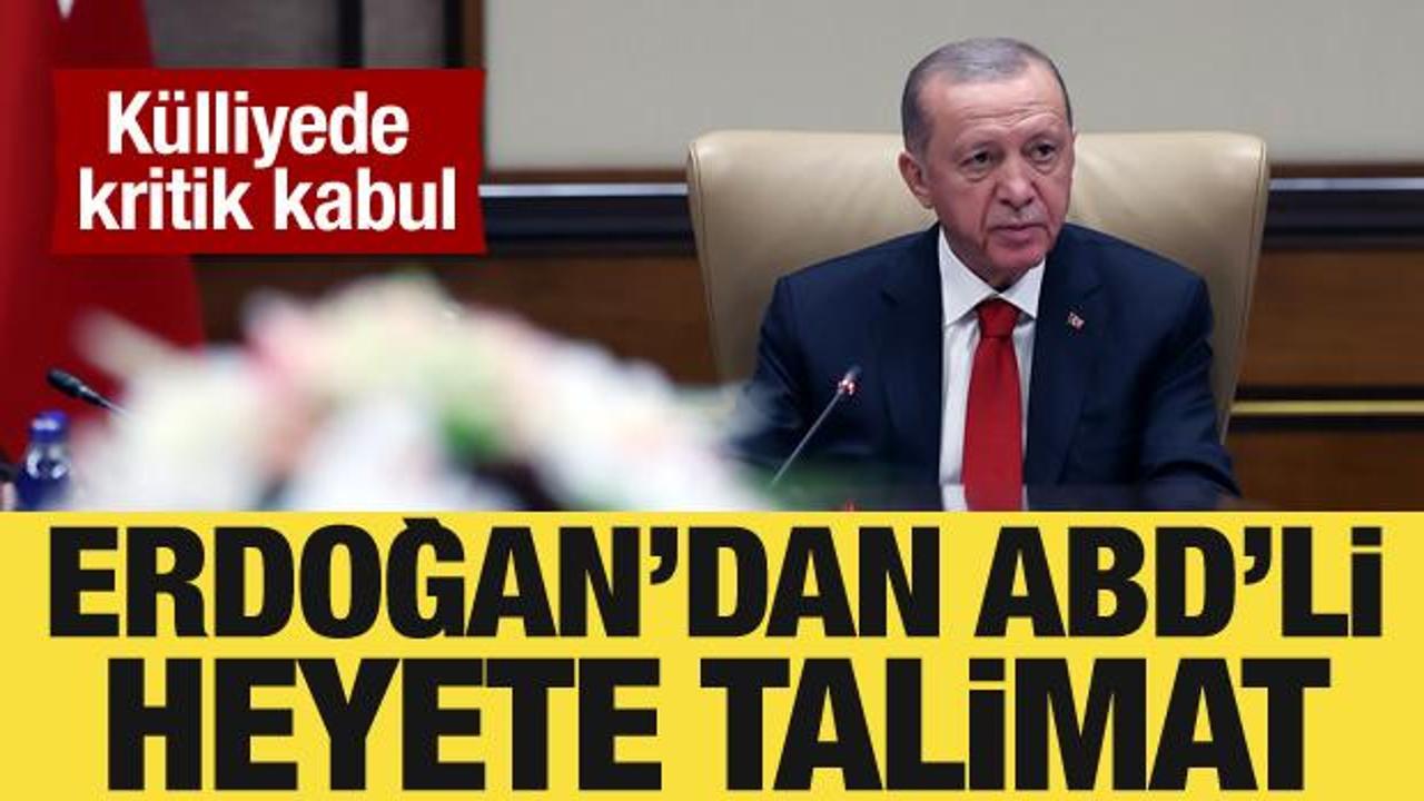 Cumhurbaşkanı Erdoğan, ABD’li heyete talimat verdi