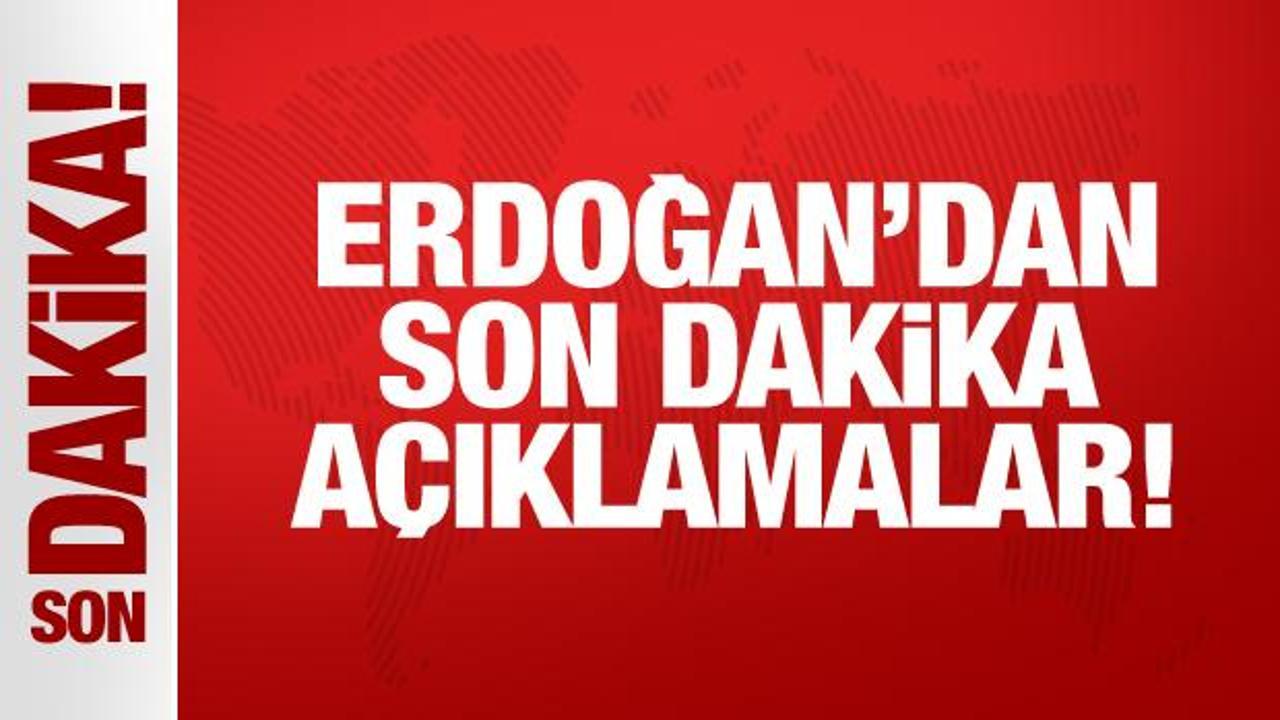 Son Dakika: Cumhurbaşkanı Erdoğan’dan önemli açıklamalar