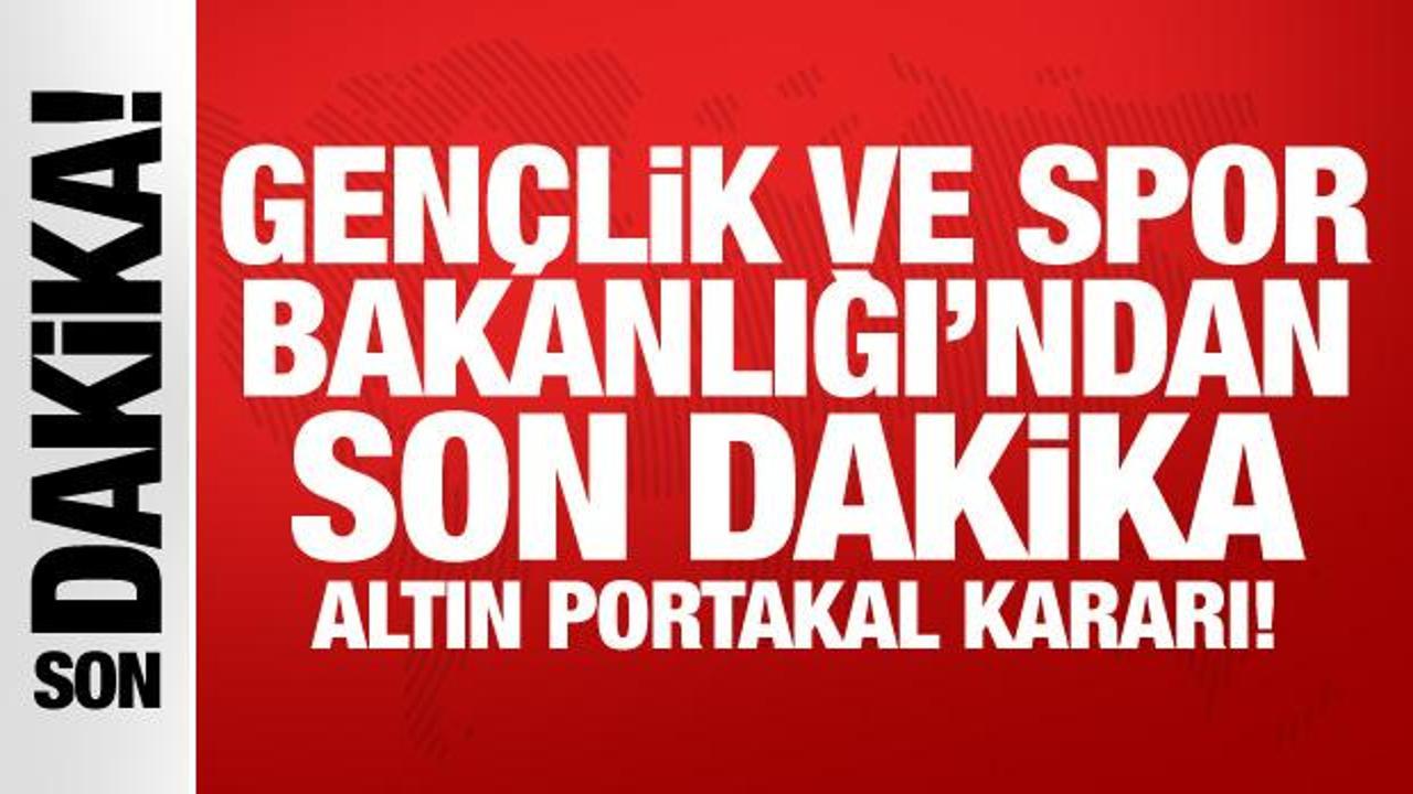 Gençlik ve Spor Bakanlığı’ndan son dakika Altın Portakal kararı!