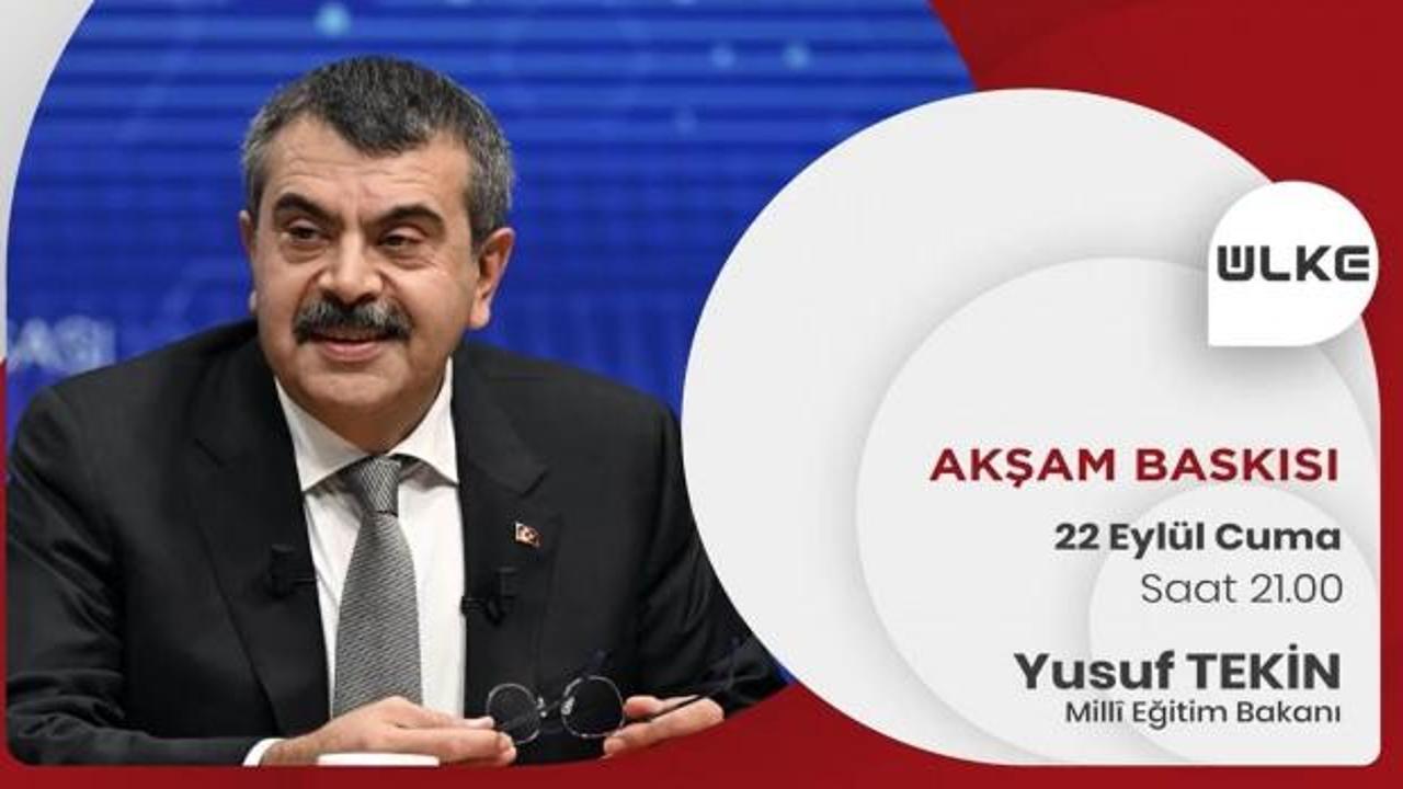 Milli Eğitim Bakanı Yusuf Tekin, Akşam Baskısı’nda