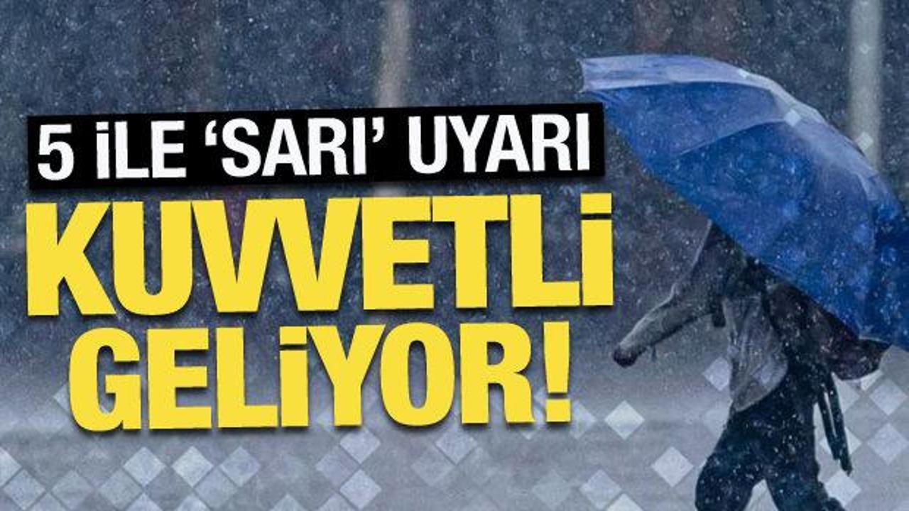 Son Dakika… 5 ile ‘sarı’ uyarı: Kuvvetli yağış geliyor!