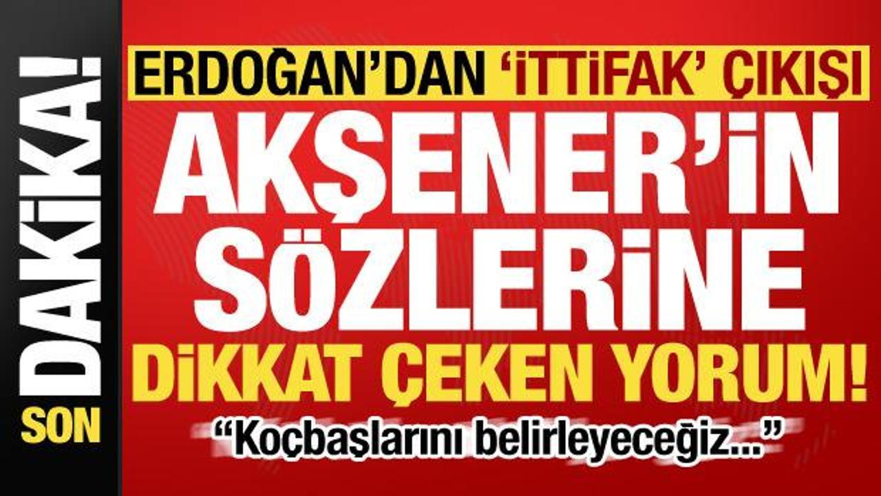 Son dakika: Erdoğan’dan ‘ittifak’ çıkışı! Akşener’in sözlerine dikkat çeken yorum…