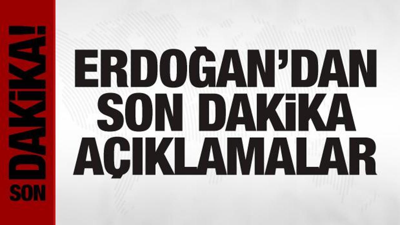 Cumhurbaşkanı Erdoğan’dan önemli açıklamalar