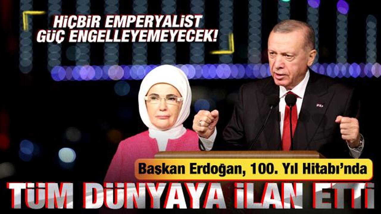 Erdoğan 100. Yıl Hitabı’nda tüm dünyaya ilan etti: Emperyalistler engelleyemeyecek!