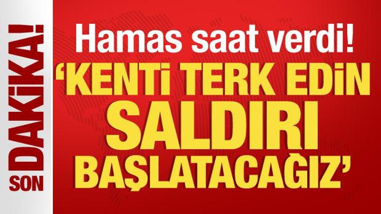 Hamas saat verip uyardı! “Kenti terk edin büyük saldırı başlatacağız”