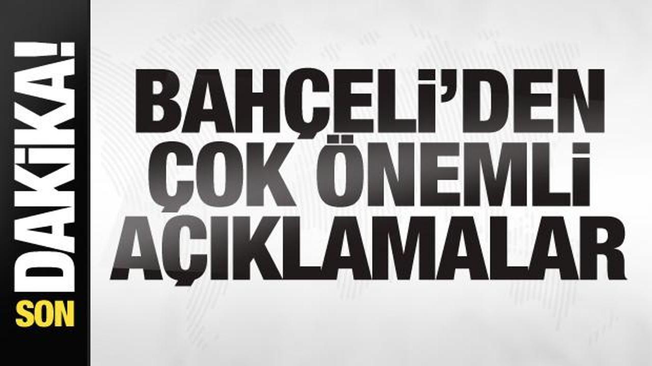MHP Lideri Bahçeli’den son dakika açıklamaları