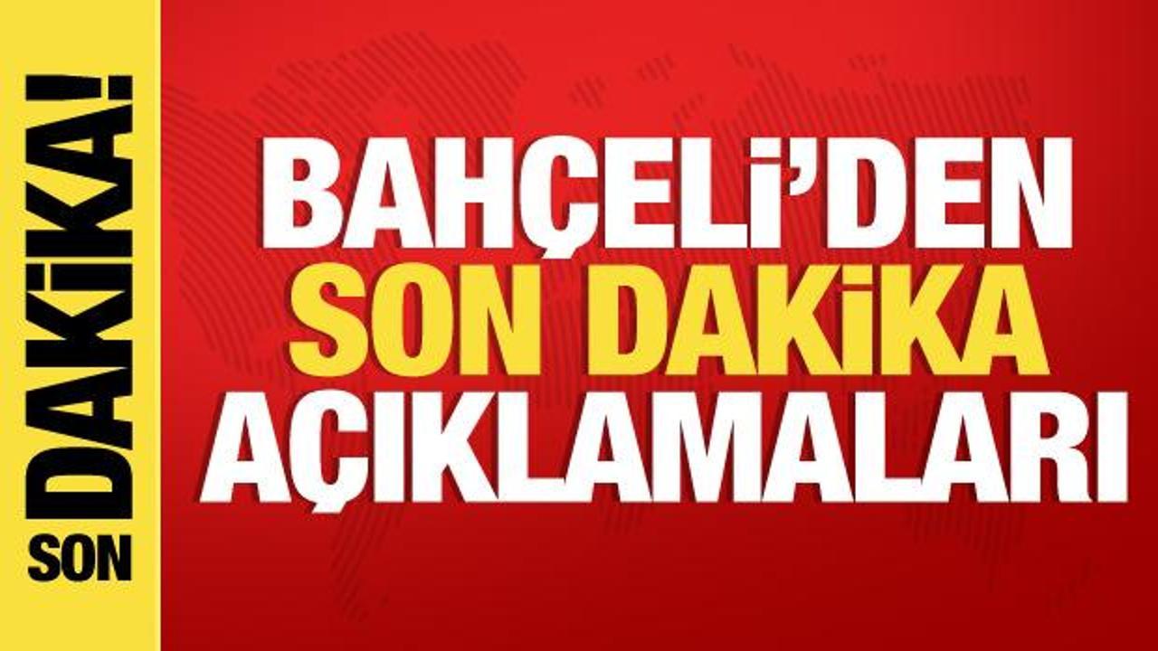 MHP lideri Bahçeli’den son dakika açıklamaları