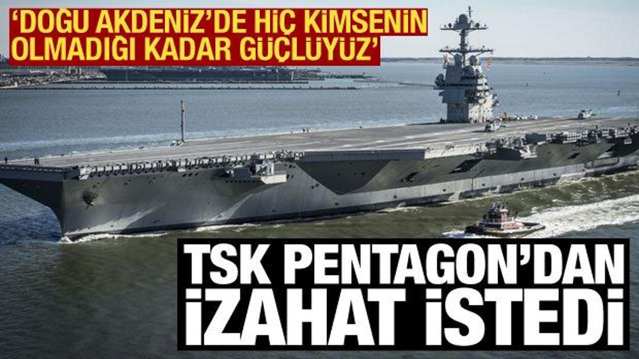 TSK, Pentagon’dan izahat istedi! “Doğu Akdeniz’de kimsenin olmadığı kadar güçlüyüz”