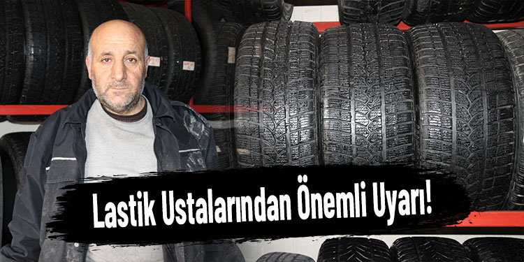 Lastik ustalarından önemli uyarı!