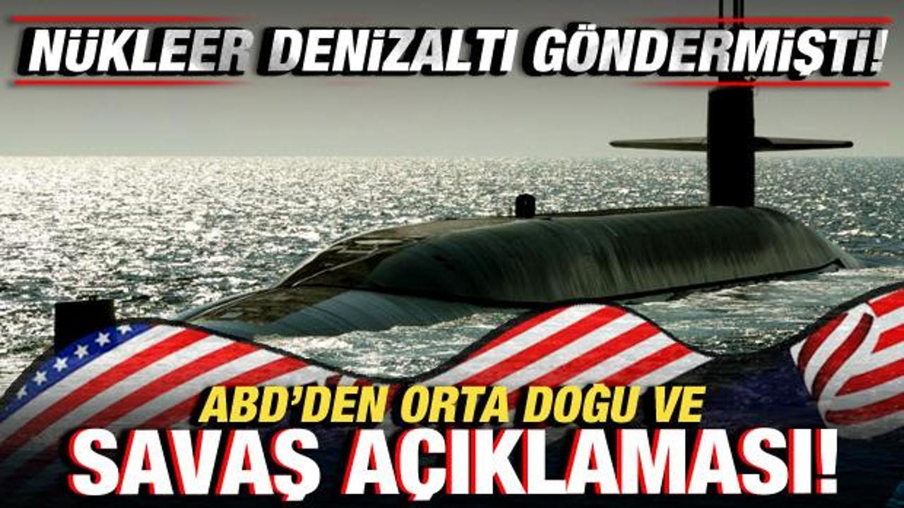 ABD’den son dakika Orta Doğu ve savaş açıklaması! Nükleer denizaltı göndermişti!