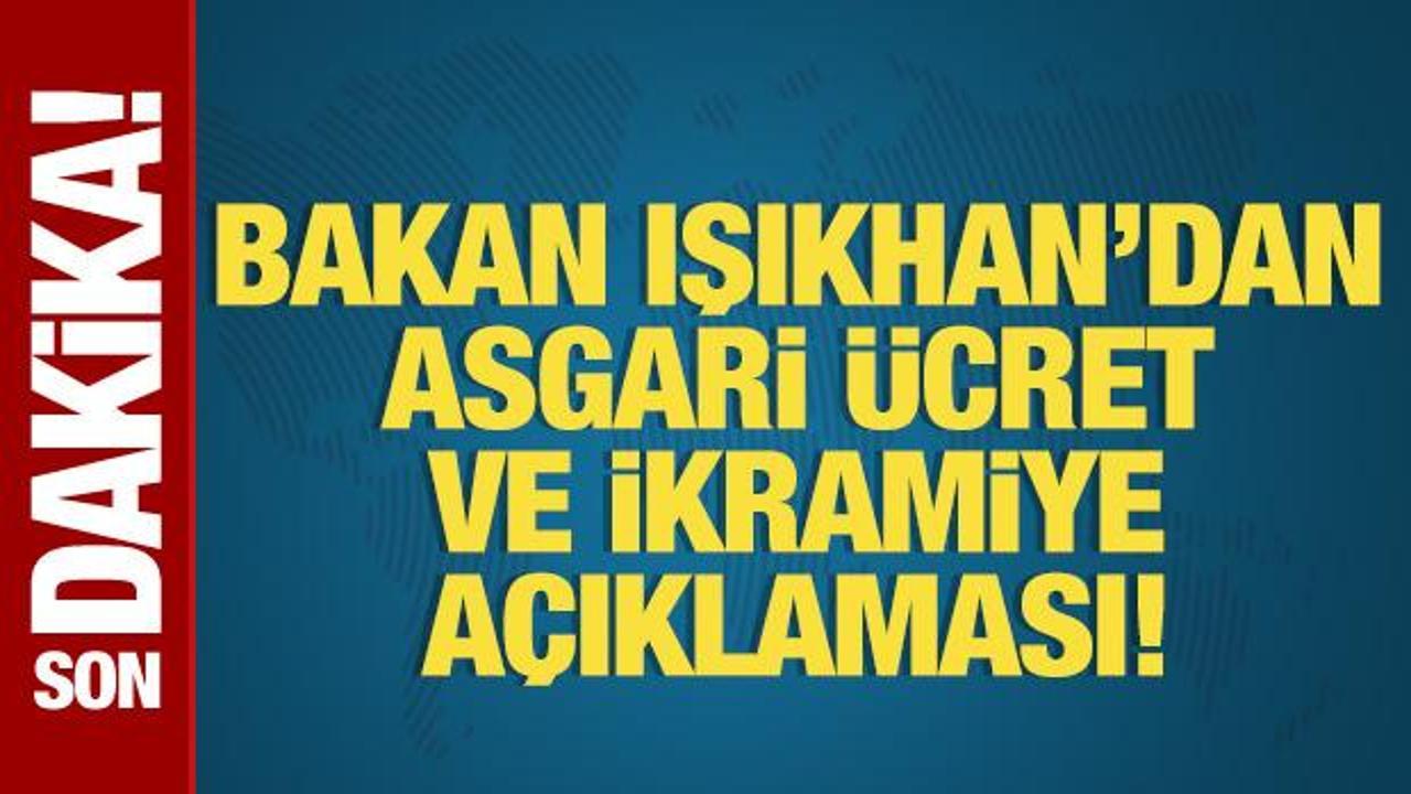 Bakan Işıkhan’dan asgari ücret ve ikramiye açıklaması