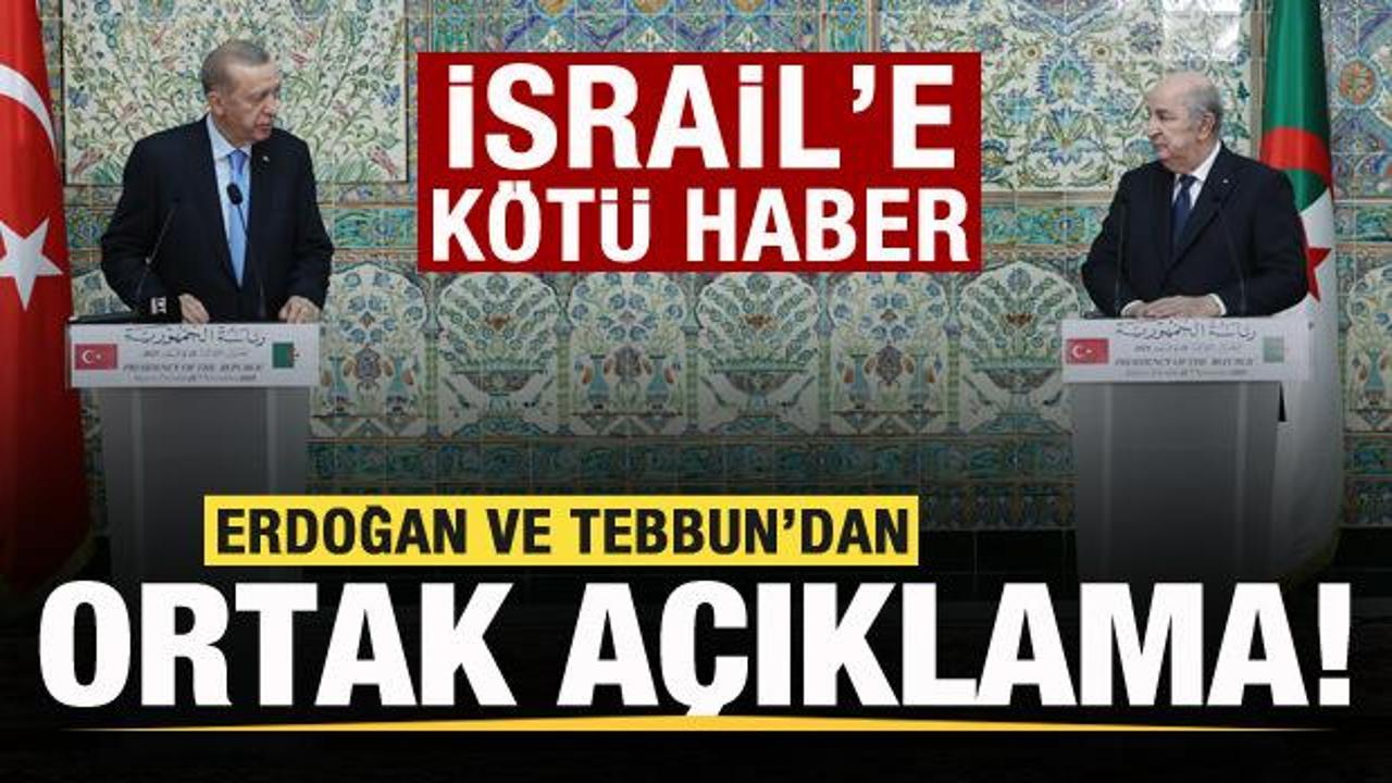 Cezayir’de Başkan Erdoğan ve Tebbun’dan açıklama! İsrail’e kötü haber