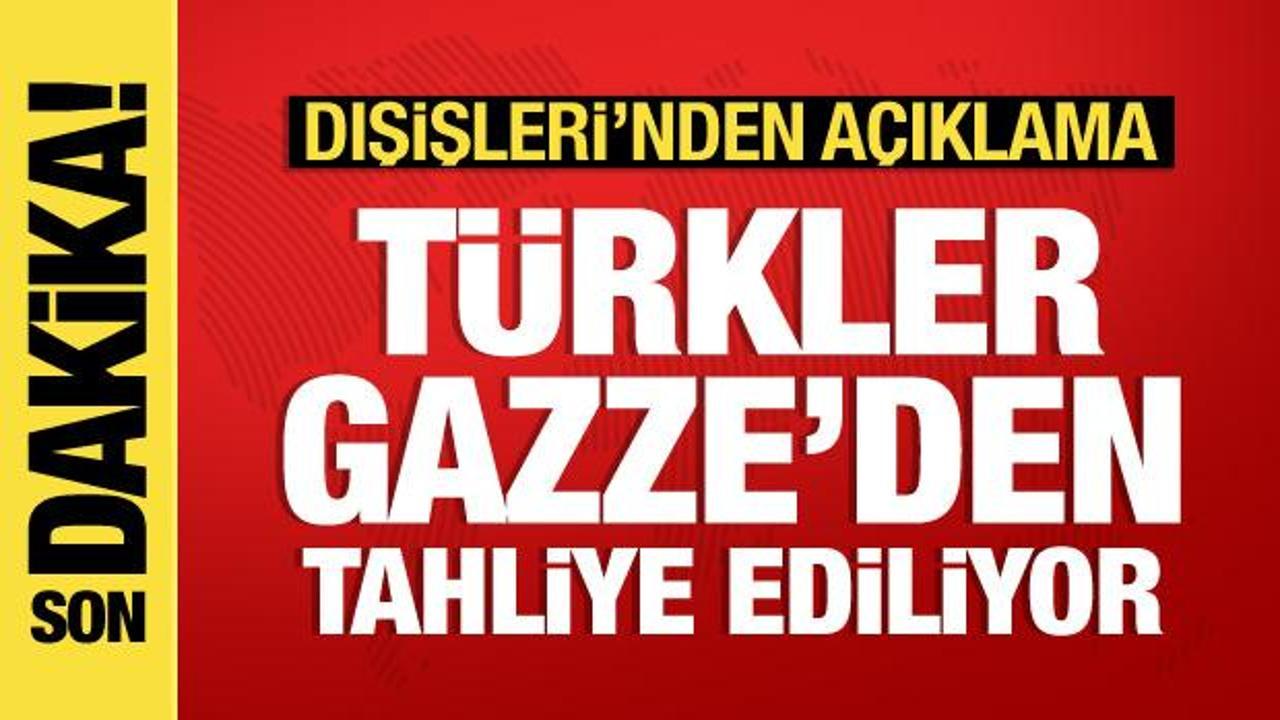Dışişleri açıkladı: Gazze’deki Türkler tahliye ediliyor