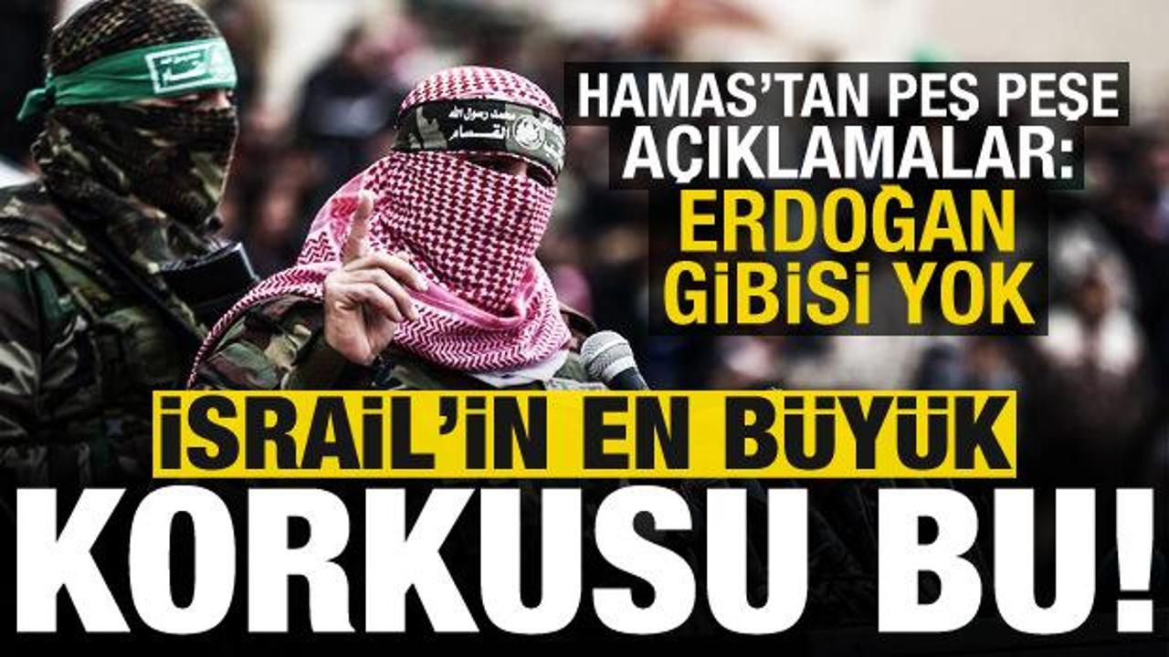 Hamas yöneticisinden peş peşe açıklamalar: İsrail’in en büyük korkusu.. Erdoğan gibisi yok