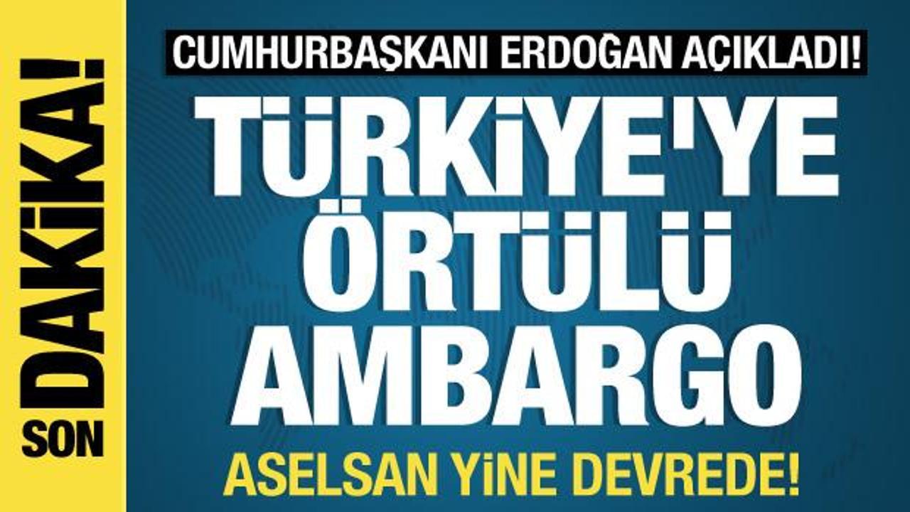 Türkiye’ye örtülü ambargo! Erdoğan açıkladı: Aselsan yine devrede