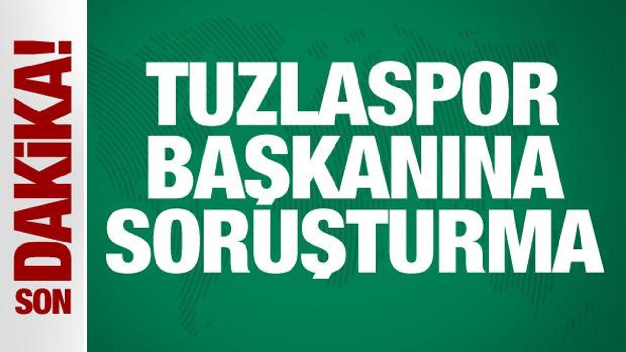 Tuzlaspor Başkanı hakkında soruşturma!