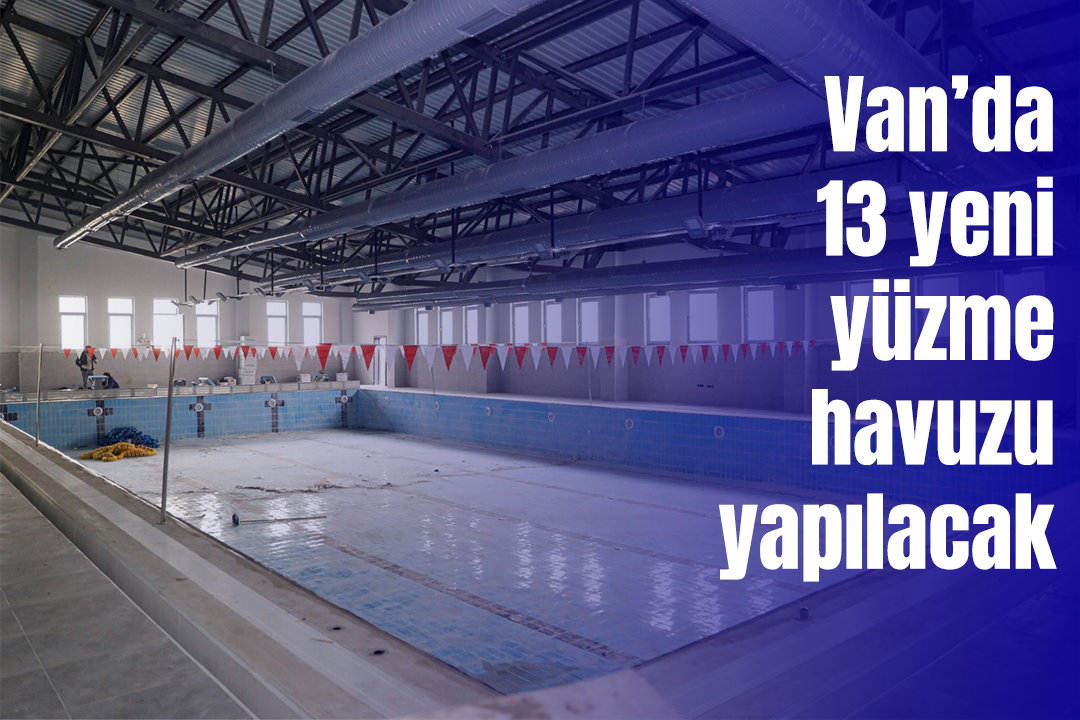 Van’da 13 yeni yüzme havuzu yapılacak