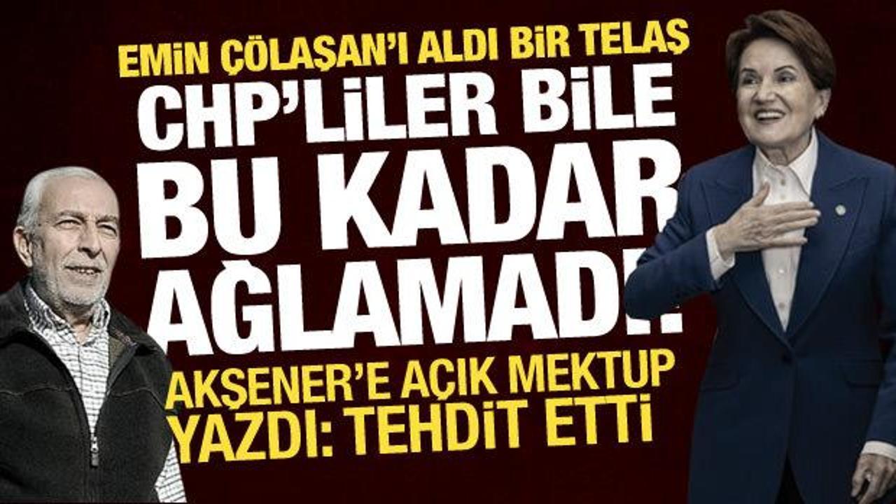 Akşener’e açık mektup: Emin Çölaşan’ı aldı bir telaş, CHP’liler bile bu kadar ağlamadı