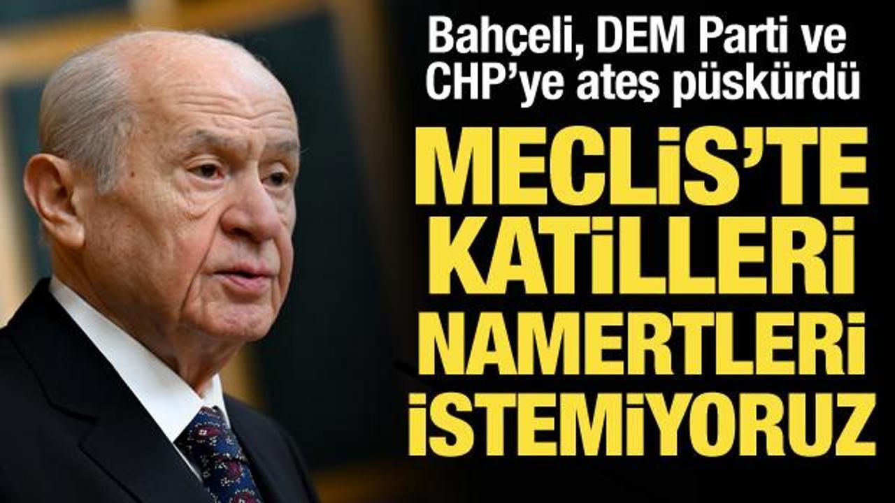 Bahçeli’den DEM Parti ve CHP’ye sert tepki: Namertleri istemiyoruz!
