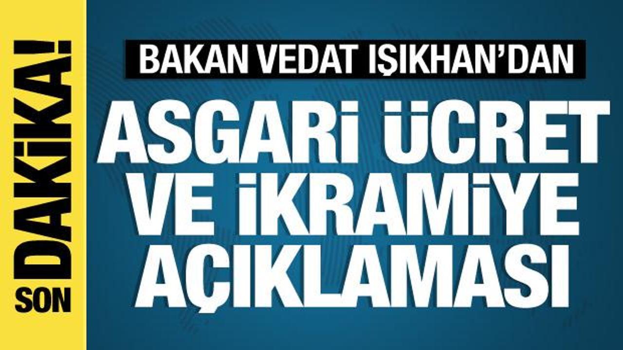 Bakan Işıkhan’dan asgari ücret ve ikramiye açıklaması