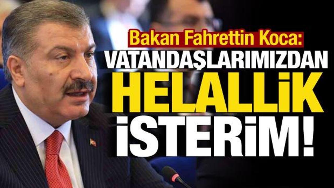 Bakan Koca: Vatandaşlarımızdan helallik isterim!