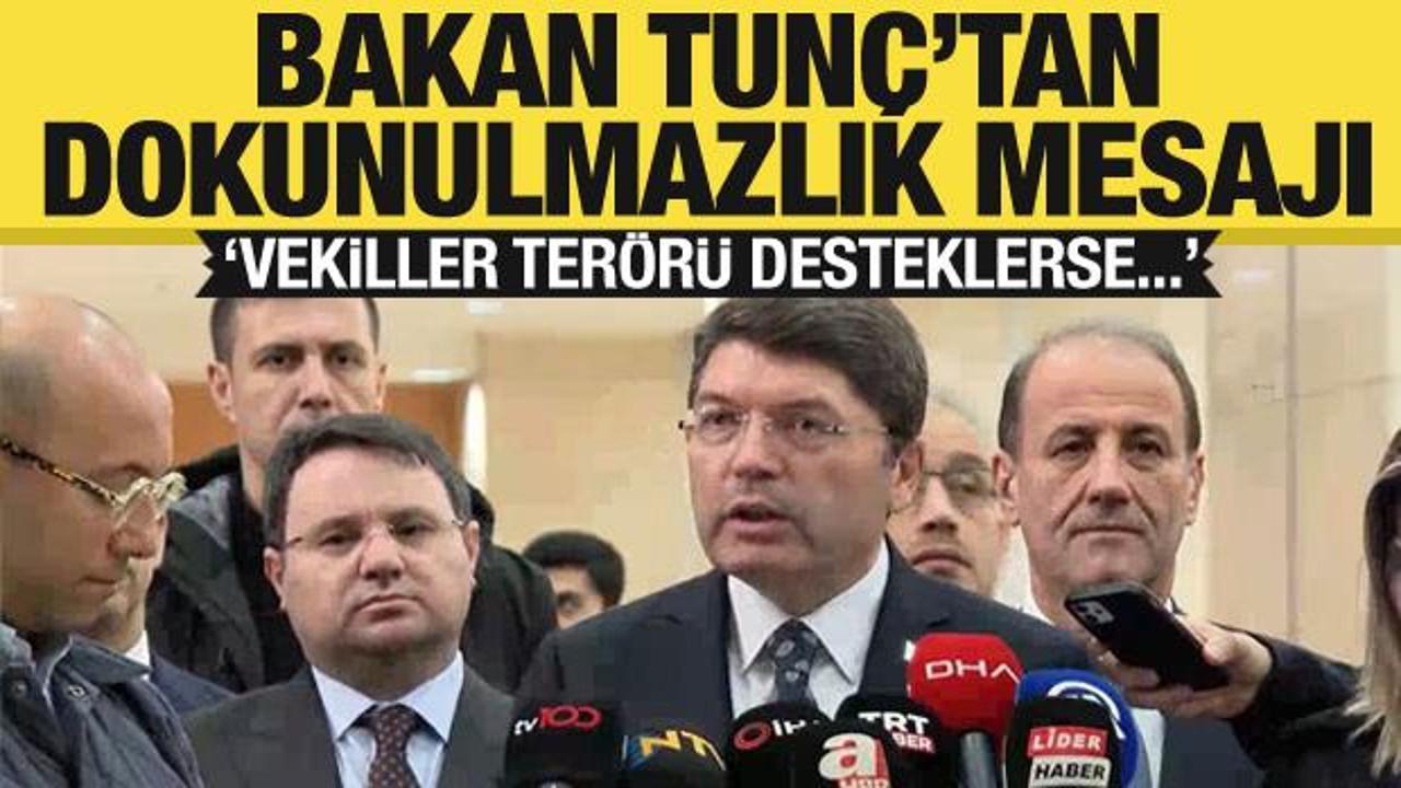 Bakan Tunç’tan dokunulmazlık açıklaması: ‘Vekiller terörü desteklerse…’