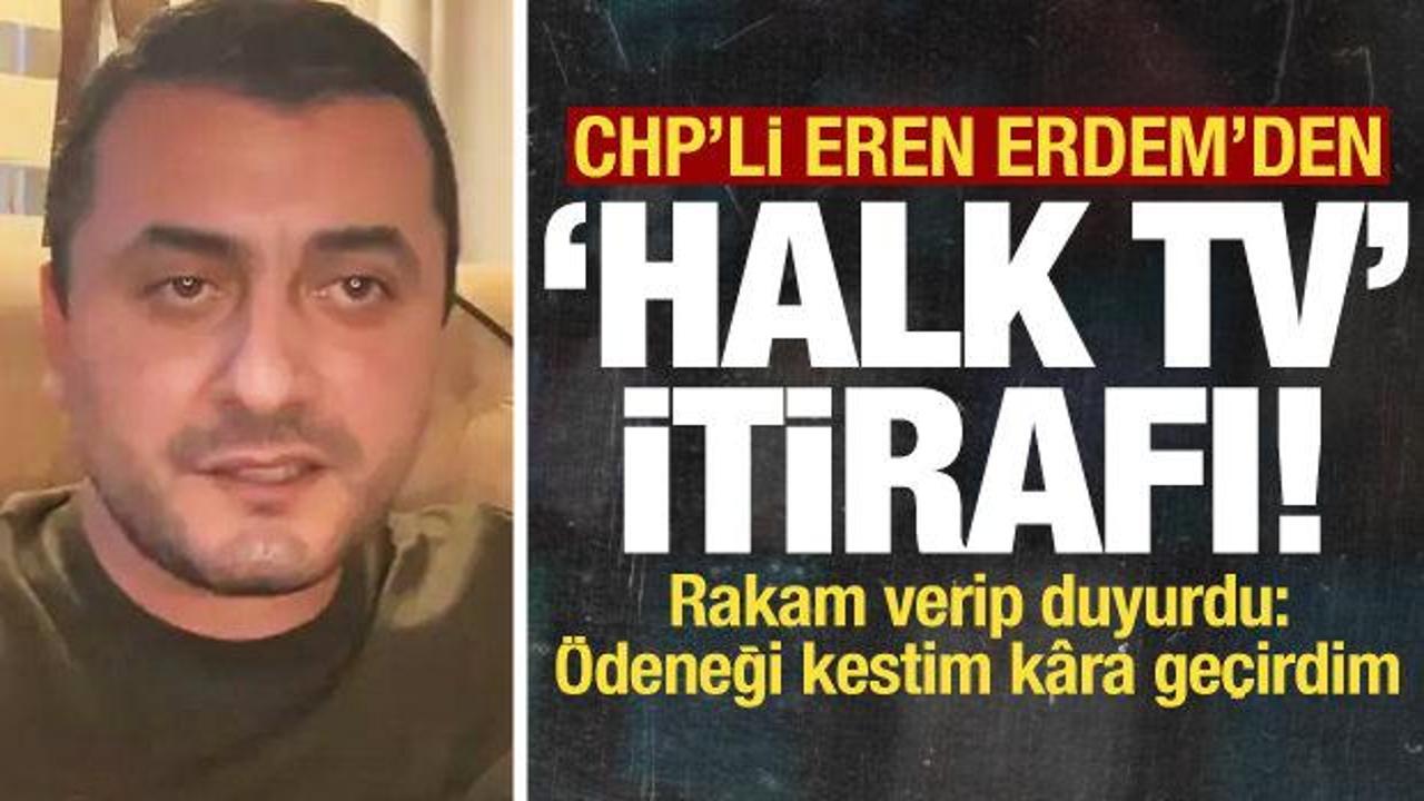 CHP’li Eren Erdem’den Halk TV itirafı!