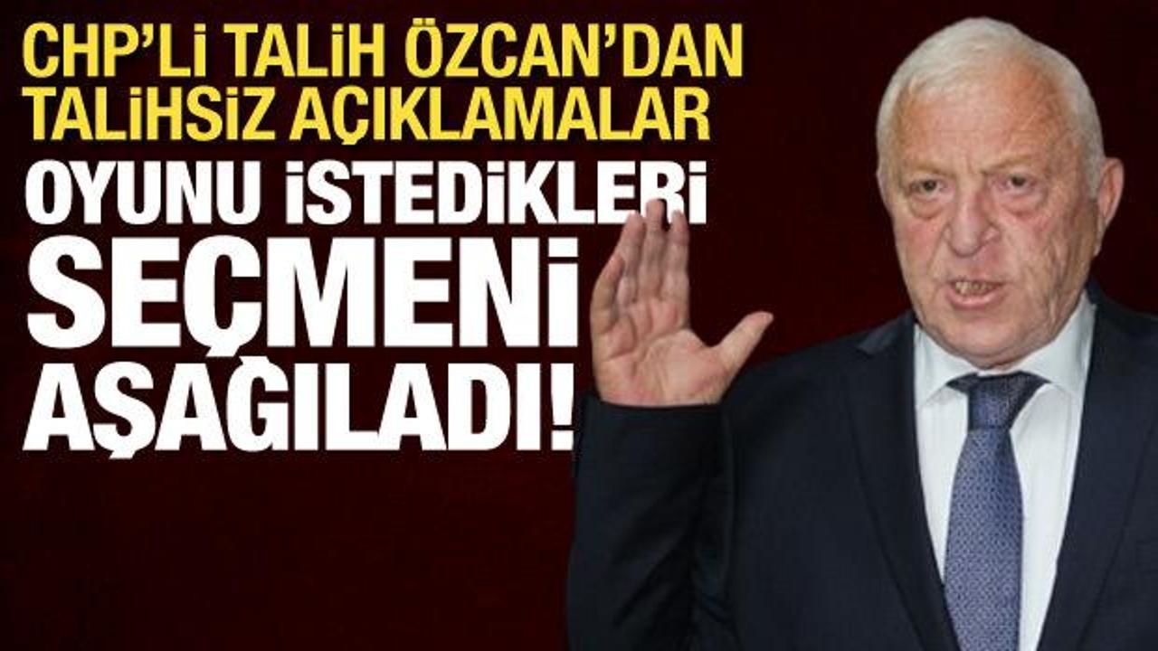 CHP’li Talih Özcan’dan talihsiz sözler: Oyunu istedikleri seçmeni aşağıladı
