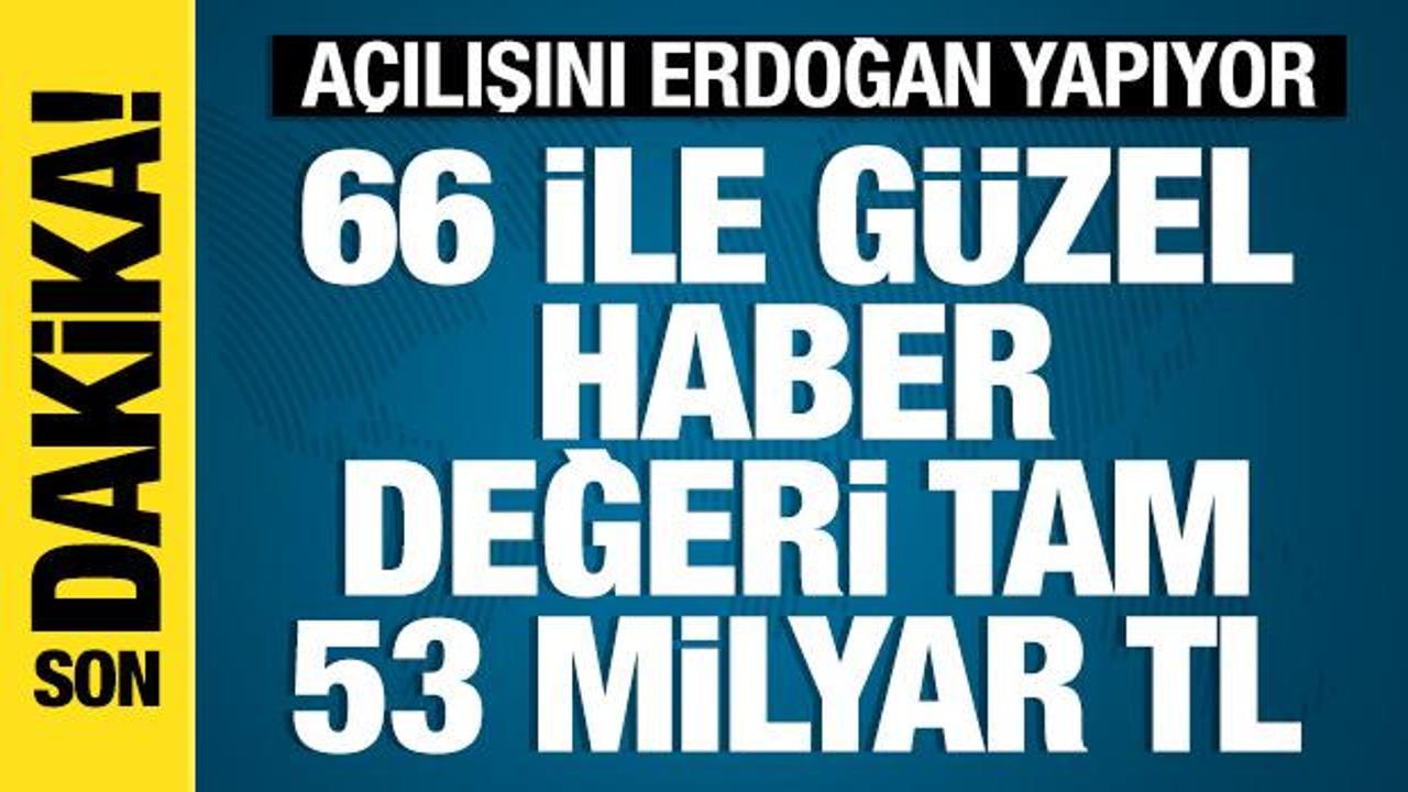 Cumhurbaşkanı Erdoğan 369 tesisin açılışını yapıyor! Değeri 53 milyar lira
