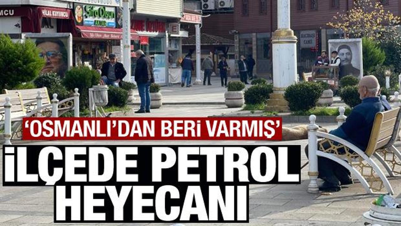 İlçede petrol heyecanı! Osmanlı’dan beri varmış’