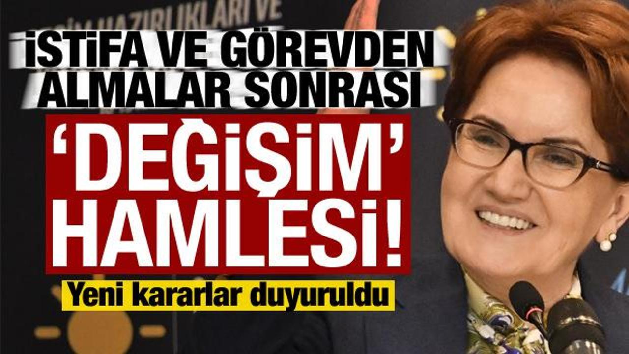 İstifa ve görevden almalar sonrası Akşener’den ‘değişim’ hamlesi: Yeni kararlar duyuruldu!