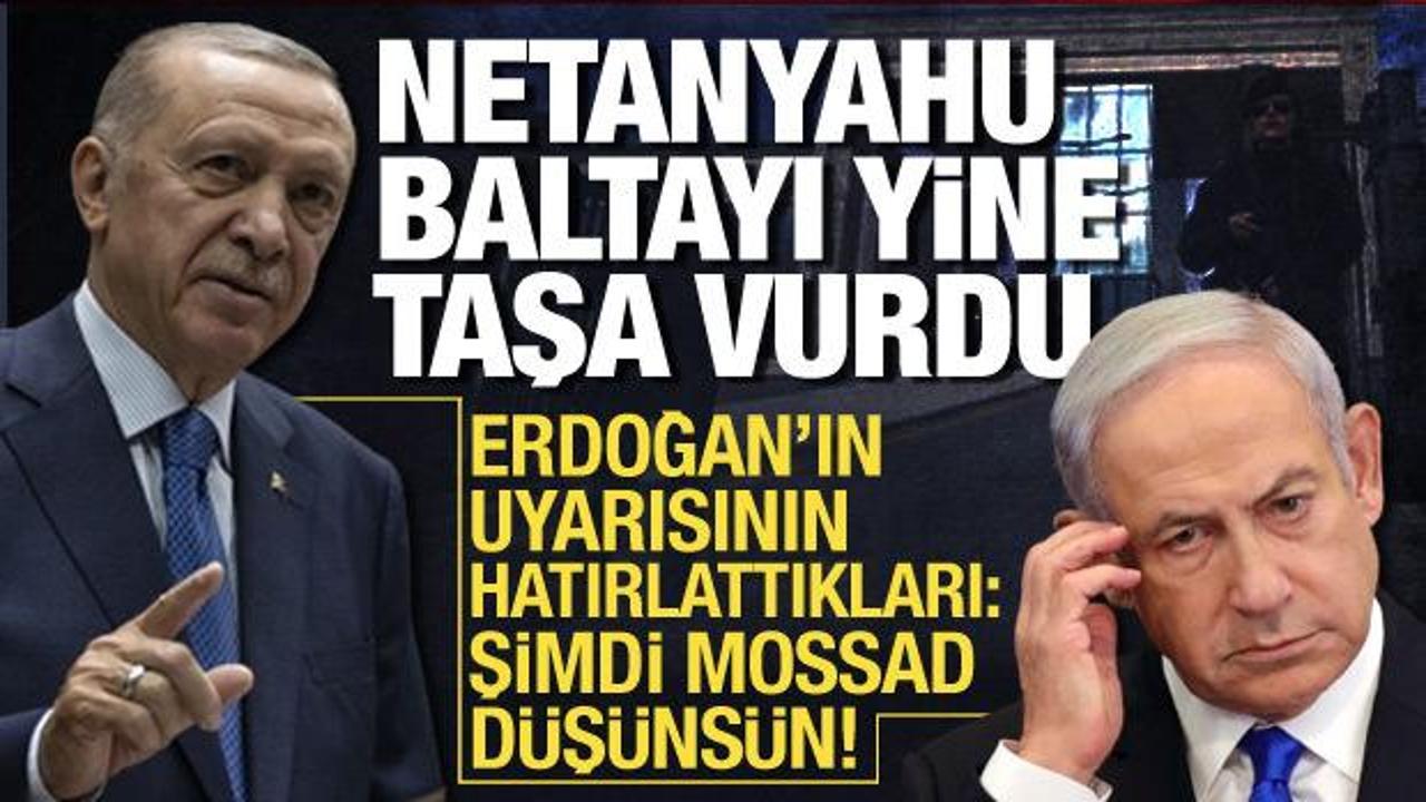 Netanyahu yine baltayı taşa vurdu! Erdoğan’ın uyarısı MİT’in önceki hamlelerini hatırlattı