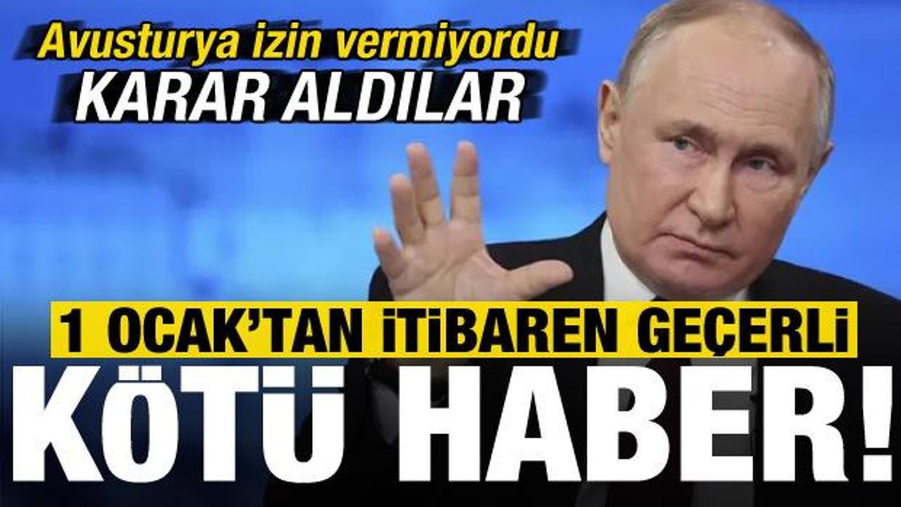 Rusya’ya kötü haber! Avusturya izin vermiyordu karar aldılar, 1 Ocak’tan itibaren geçerli