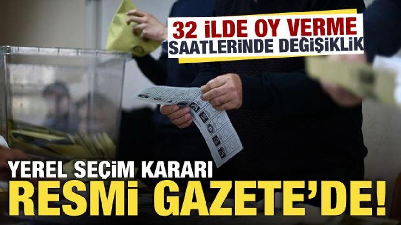 YSK’nin seçim kararlarına göre 32 ilde oy kullanma saatleri değişti! Karar Resmi Gazete’de