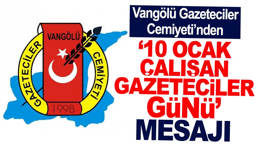 Vangölü Gazeteciler Cemiyeti’nden ’10 Ocak Çalışan Gazeteciler Günü’ Mesajı