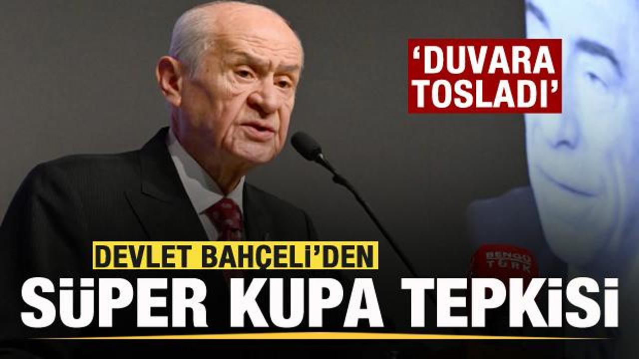Bahçeli’den son dakika Süper Kupa açıklaması: Duvara tosladı