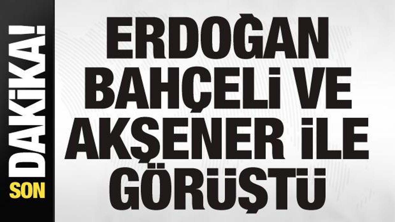 Cumhurbaşkanı Erdoğan, Bahçeli ve Akşener ile telefonda görüştü