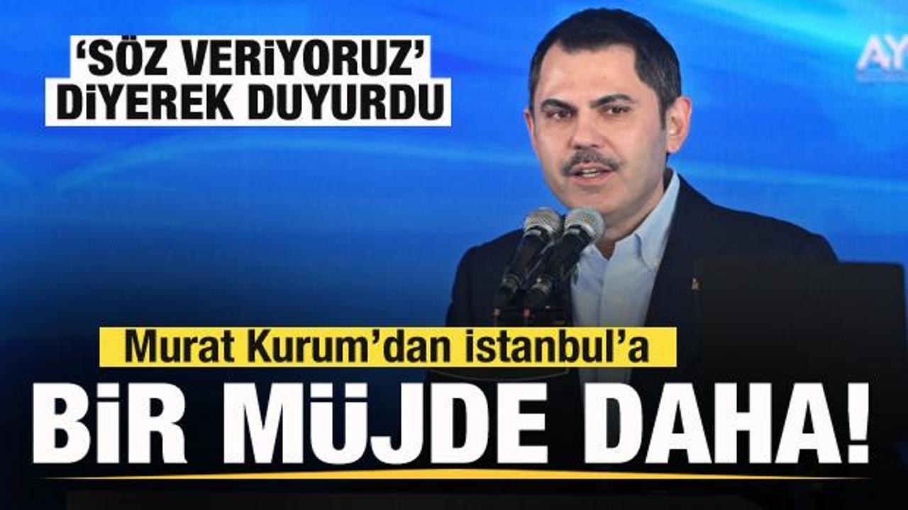 Murat Kurum’dan İstanbul’a yeni müjde! ‘Söz veriyoruz’ diyerek duyurdu