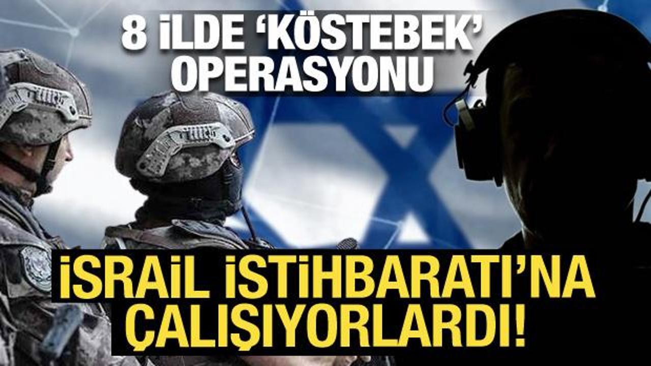Son Dakika… 8 ilde ‘köstebek’ operasyonu: İsrail istihbaratı’na çalışıyorlardı!