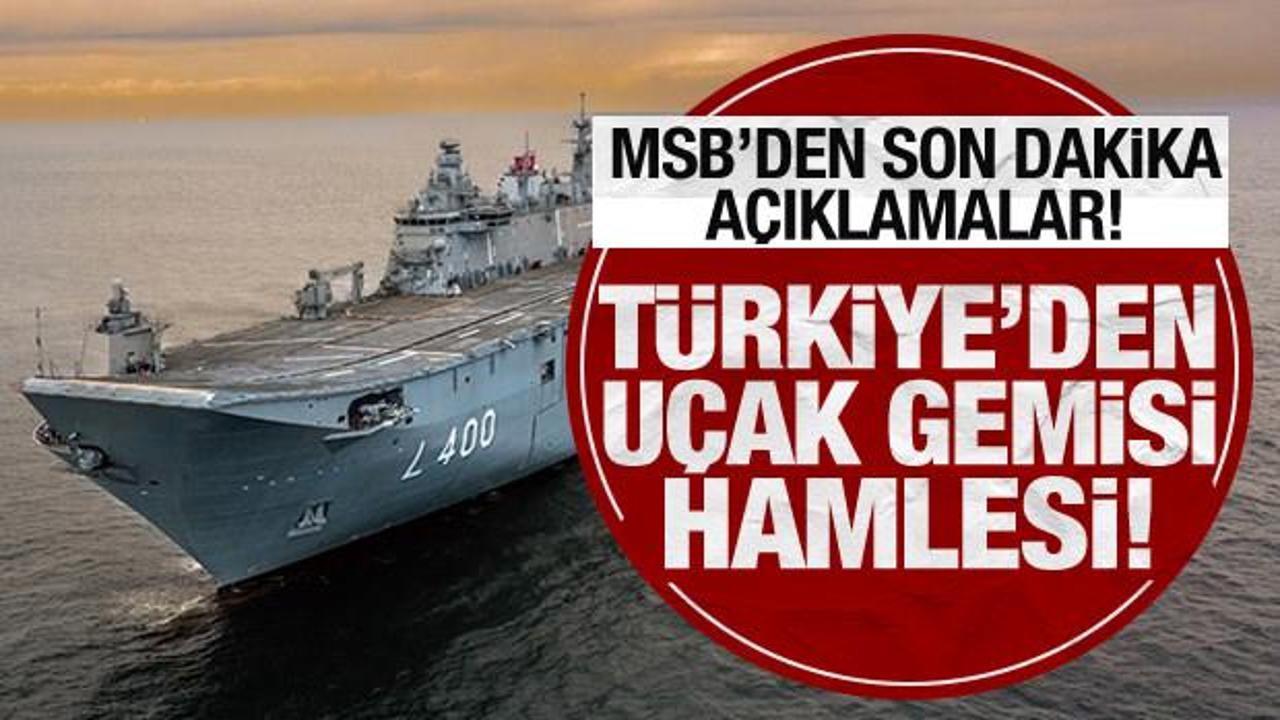 Son Dakika… MSB’den son dakika açıklamalar: Türkiye’den uçak gemisi hamlesi!