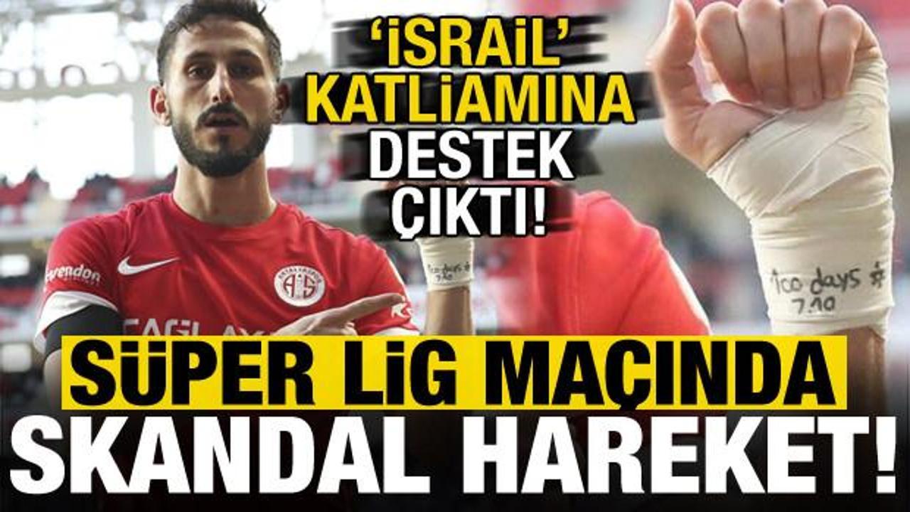 Süper Lig maçında skandal hareket: Antalyasporlu futbolcu İsrail katliamına destek çıktı!